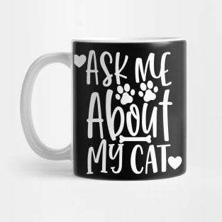 Ask Me About My Cat. Funny Cat Lover Design. Mug